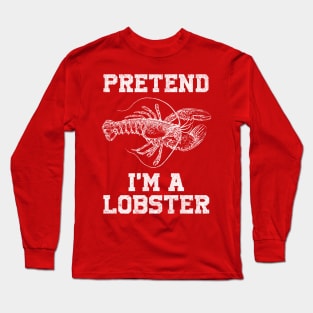 Pretend I'm a Lobster Long Sleeve T-Shirt